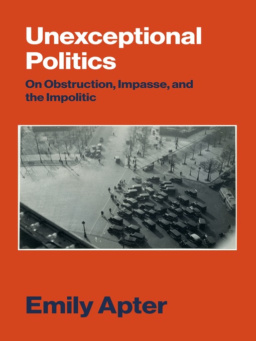 Title details for Unexceptional Politics by Emily Apter - Available